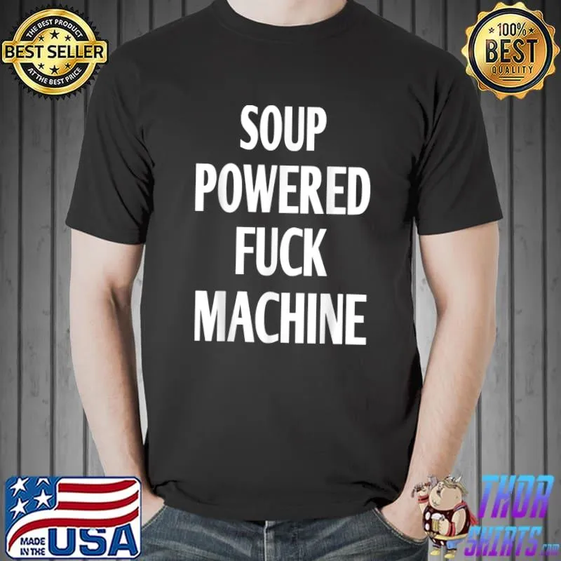 Soup Powered Fuck Machine T-Shirt