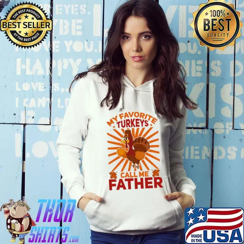 Thanks father my favorite turkeys call me father father thanksgiving s Hoodie