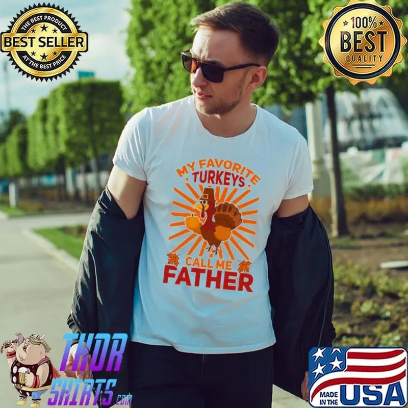 Thanks father my favorite turkeys call me father father thanksgiving shirt