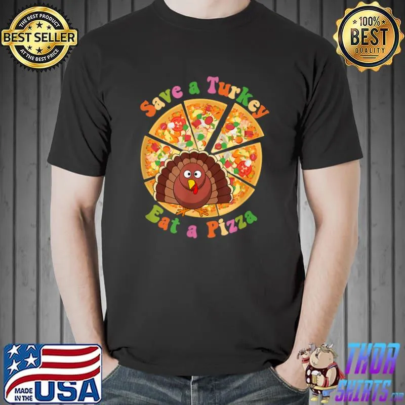 Thanksgiving Save A Turkey Eat Pizza Vegetarian T-Shirt