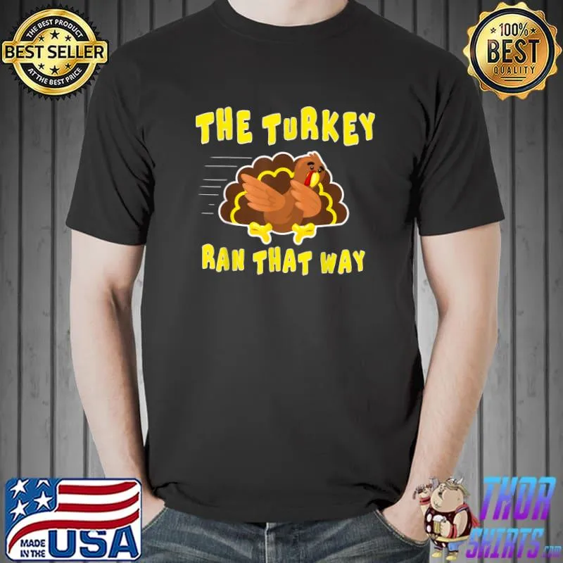 Thanksgiving The Turkey Ran That Way Novelty T-Shirt