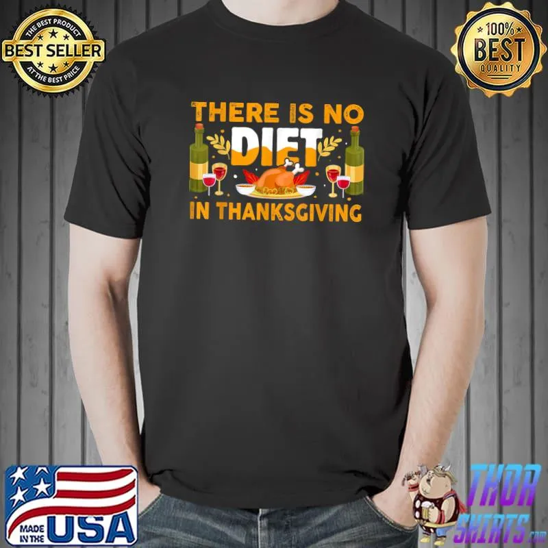 There Is No Diet In Thanksgiving Turkey T-Shirt