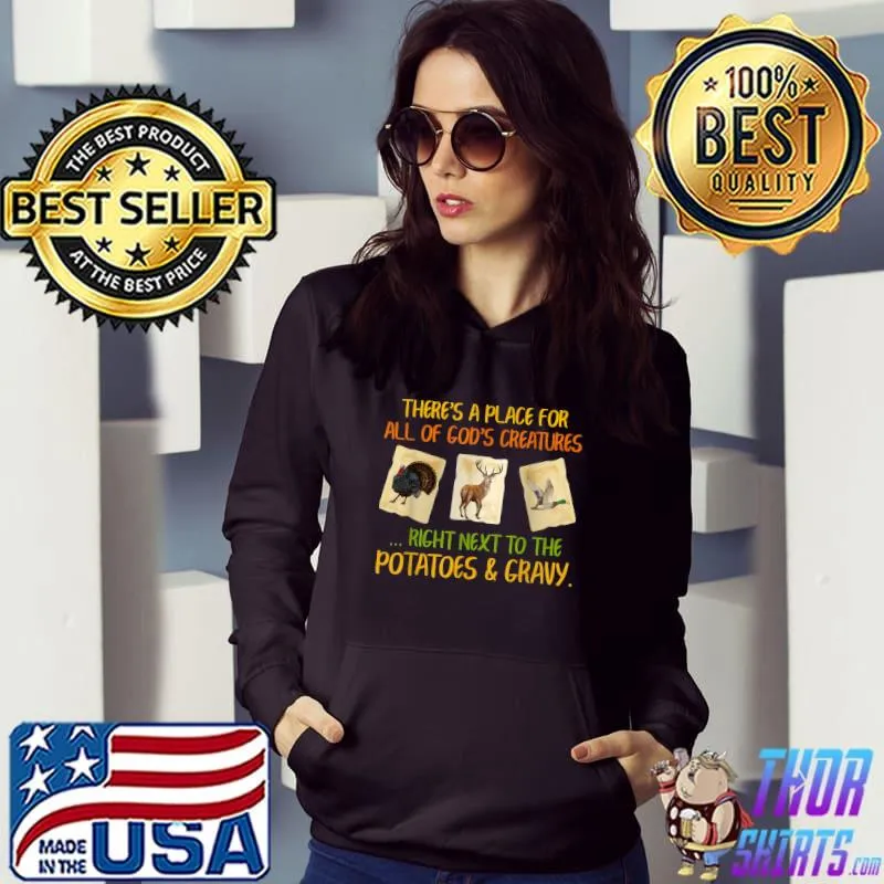 There's A Place For All Of God's Creatures Right Next To The Potatoes And Gravy Hunter T-Shirt Hoodie