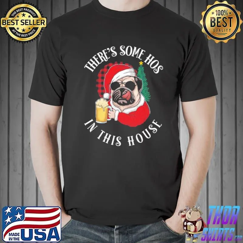 There's some hos in this house funny christmas pug lover trending shirt