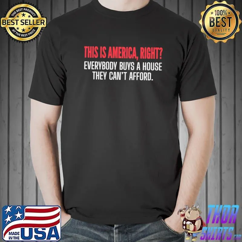 This is America right everybody buys a house they can't afford the watcher netflix quotes shirt