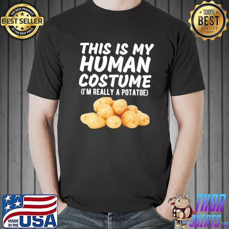 This is my human costume I'm really a potato funny costume shirt