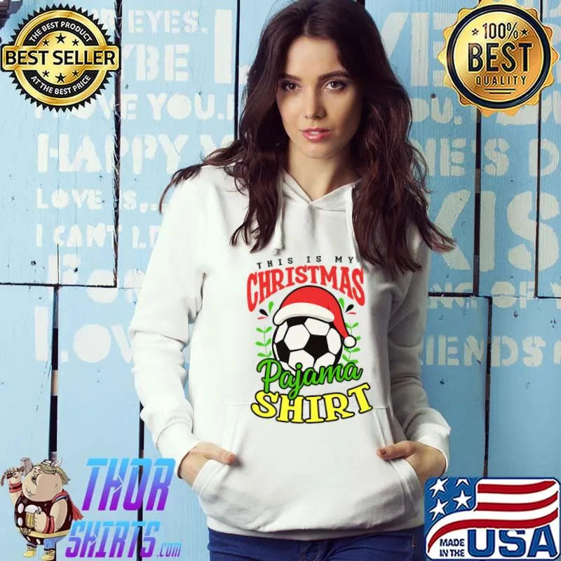 This Is My Pajama Outfit Design Christmas Soccer T-Shirt Hoodie