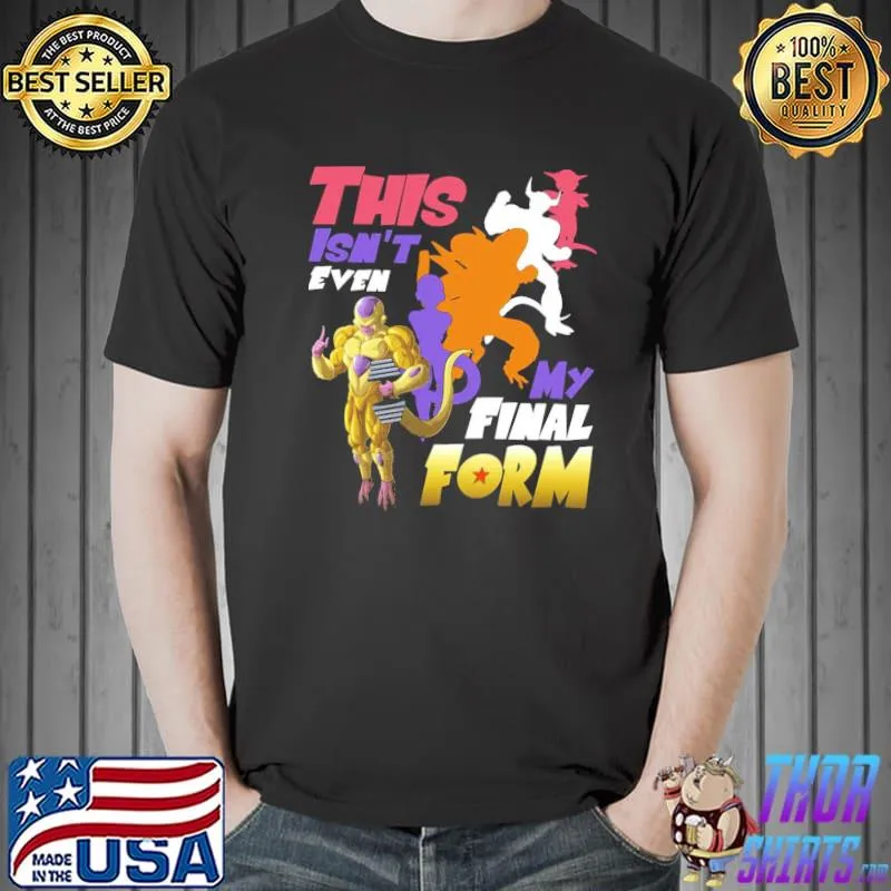 This isn't even my final form dbz dragon ball frieza artwork shirt