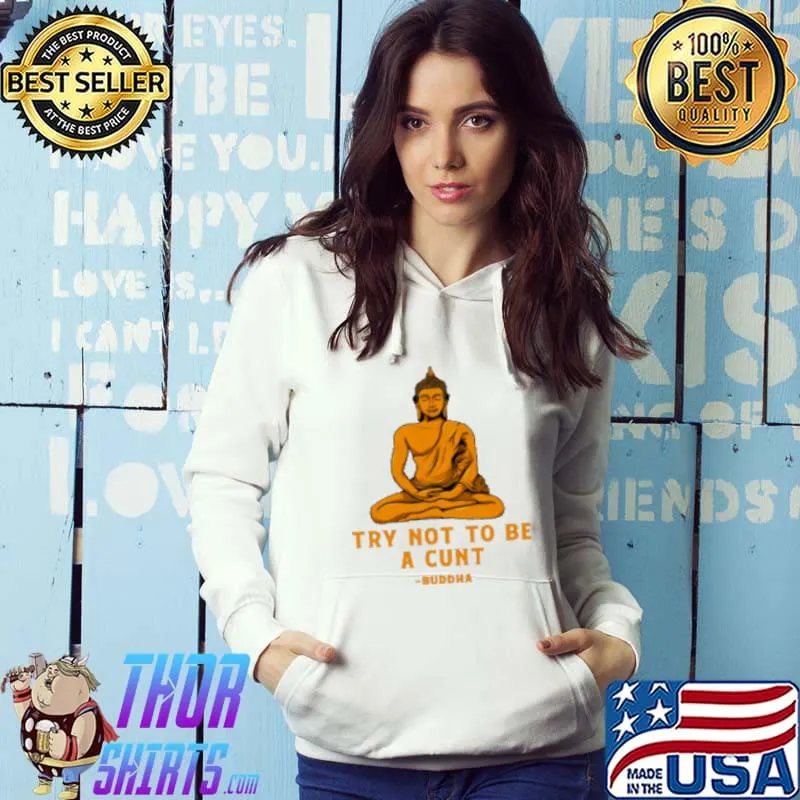 Try not to be a cunt buddha s Hoodie