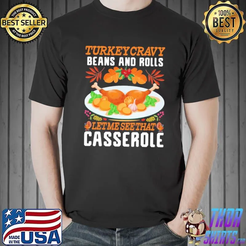 Turkey gravy beans and rolls let me see that casserole shirt