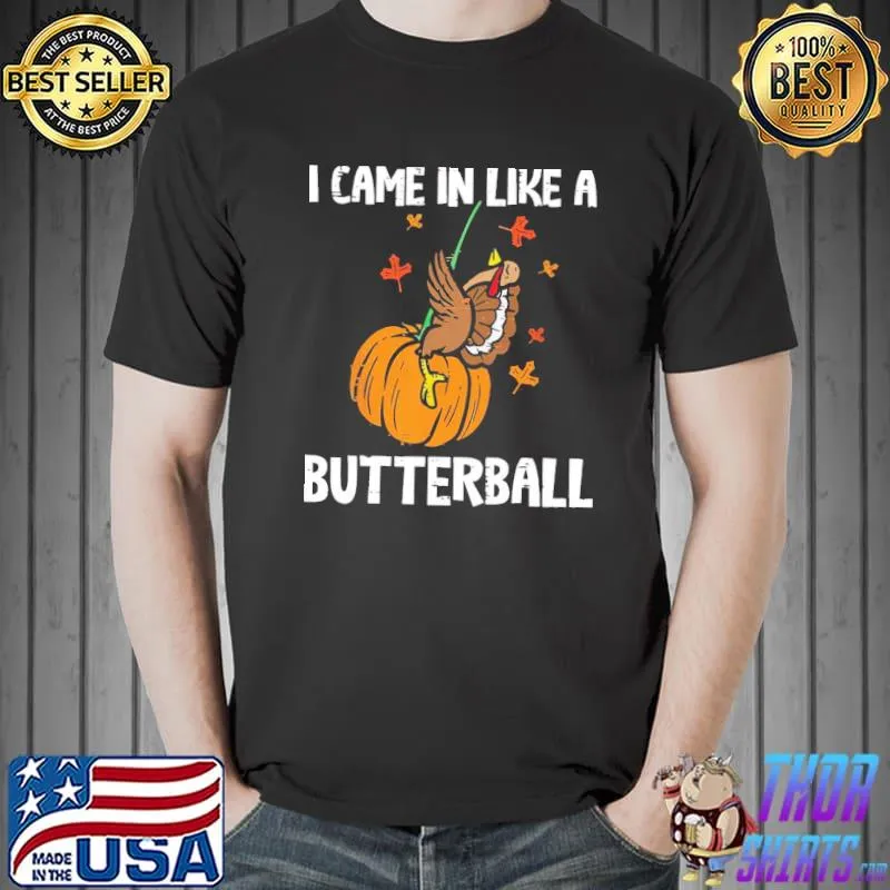 Turkey pumpkin came in like a butterball thanksgiving shirt