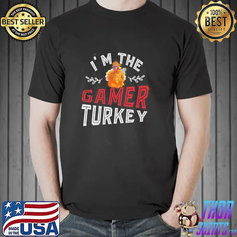 Video gaming I'm the gamer Turkey funny thanksgiving shirt