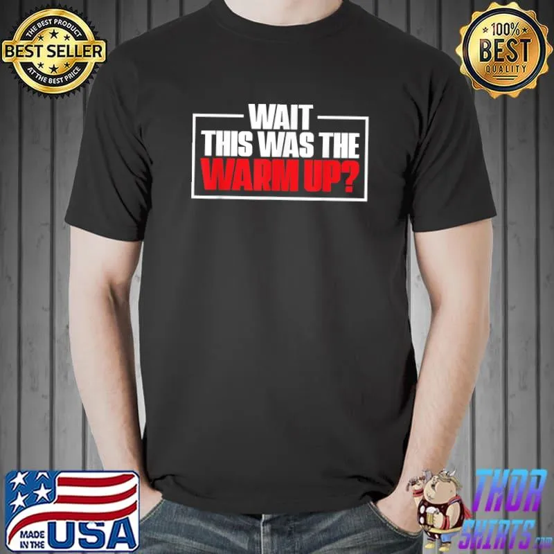 Wait That Was The Warm Up Burpees Sport Workout T-Shirt