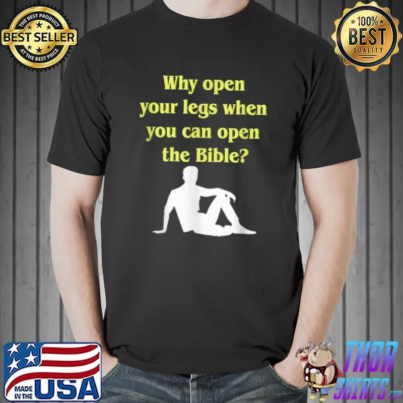 Why Open Your Legs When You Can Open The Bible Meme Quote T-Shirt