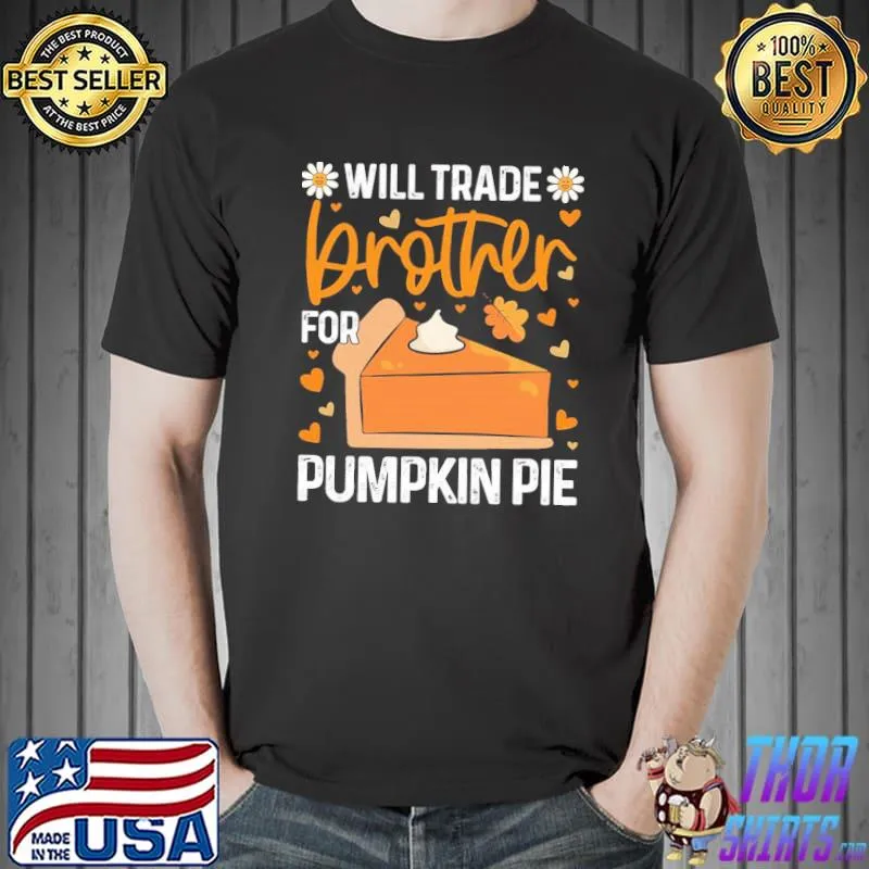 Will trade brother for pumpkin pie funny thanksgiving shirt