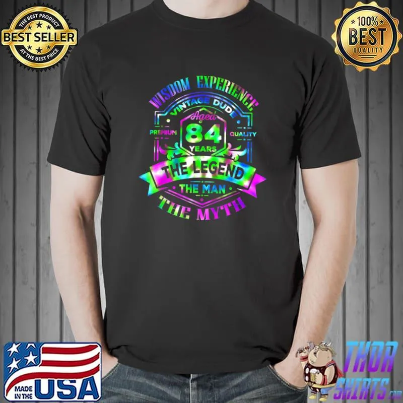 Wisdom Experience Vintage Dude The Man Myth Legend 84 Birthday 84 Years Old Tye Die T-Shirt