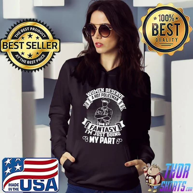 Women deserve a hot policeman I'm just doing my part classic s Hoodie