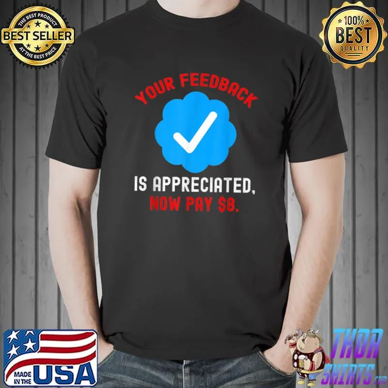 Your feedback is appreciated now pay 8 dollar tick blue T-Shirt
