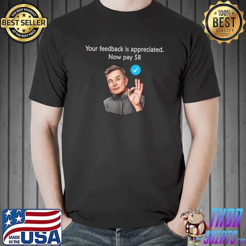 Your Feedback is Appreciated Now Pay $8 Dollars Man Ok T-Shirt