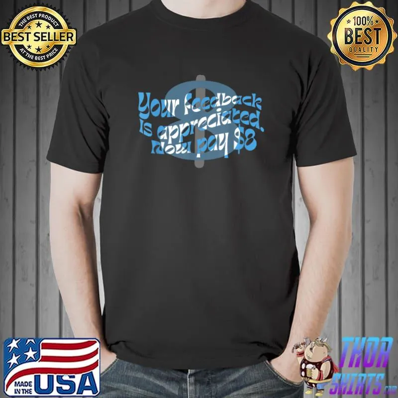 Your feedback is appreciated now pay $8 dollars wavy text T-Shirt