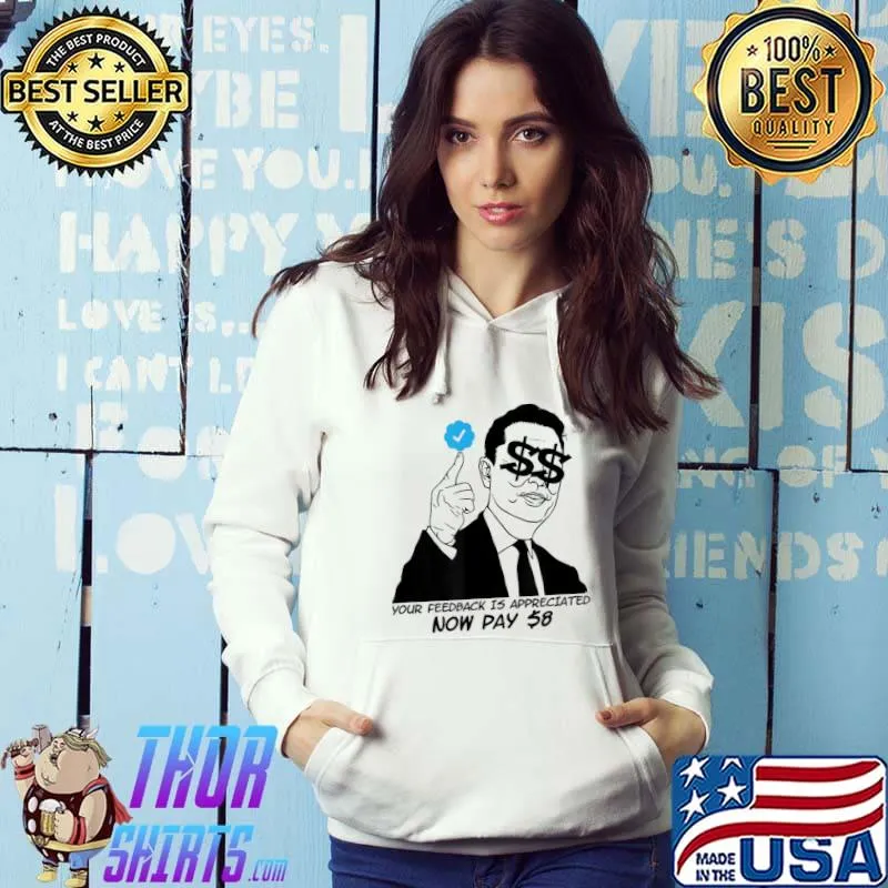 Your Feedback Is Appreciated Now Pay $8 Sarcastic T-Shirt Hoodie