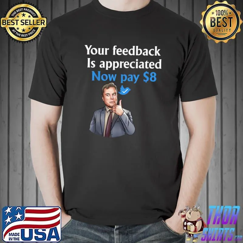 Your Feedback Is Appreciated Now Pay 8$ Saying Man Like Hand T-Shirt
