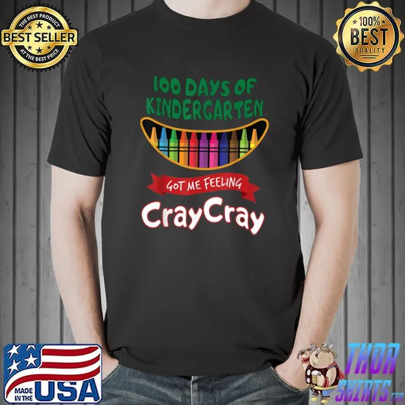 100 Days Of Kindergarten Got Me Feeling Cray Cray Crayons T-Shirt