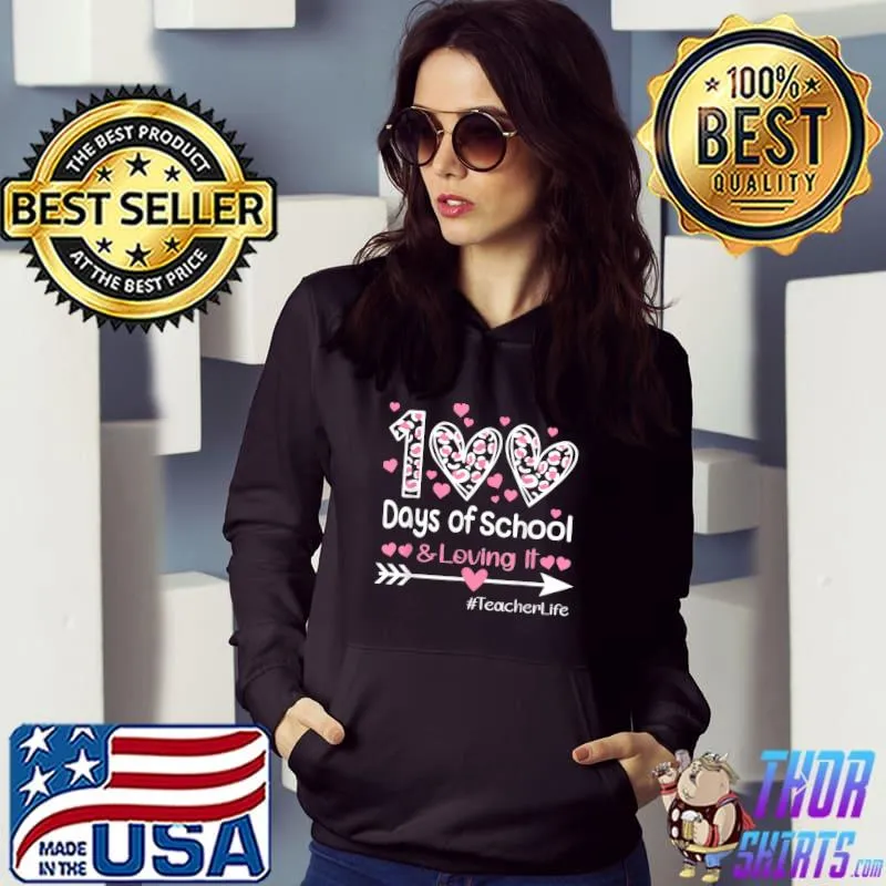 100th Days Of School & Loving It Teacher Life Hearts Valentine's Day T-Shirt Hoodie
