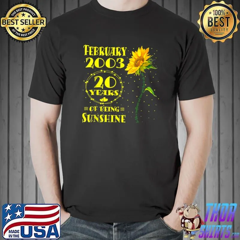 20th Birthday 20 Year Old Sunflower Lover Born February 2003 20 Years Of Being Sunshine T-Shirt