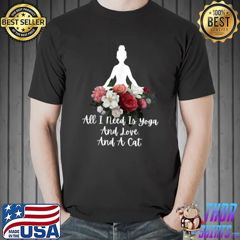 All I Need Is Yoga And Love And A Cat Hippie Body Mind Flowers T-Shirt