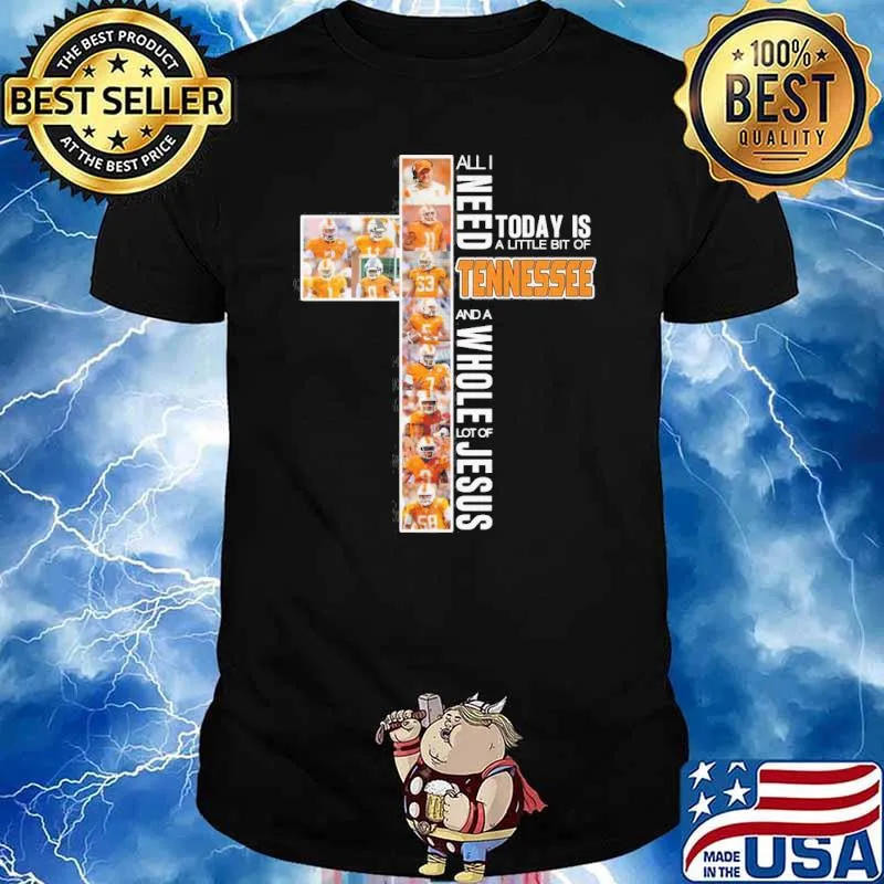 All I need today is a little bit of Tennessee and a whole lot of Jesus sport shirt