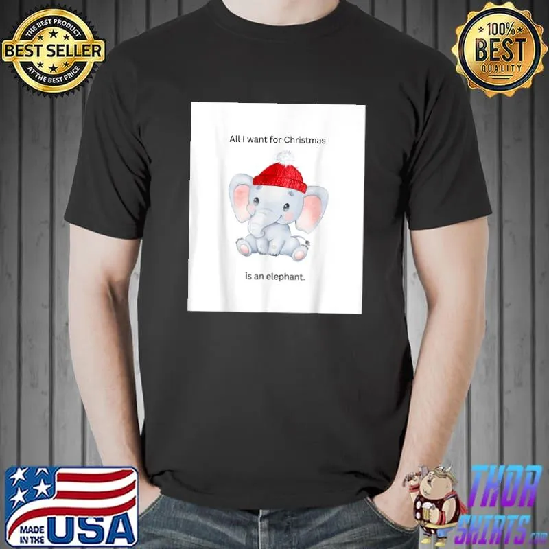 All I want for christmas elephant in santa hat T-Shirt