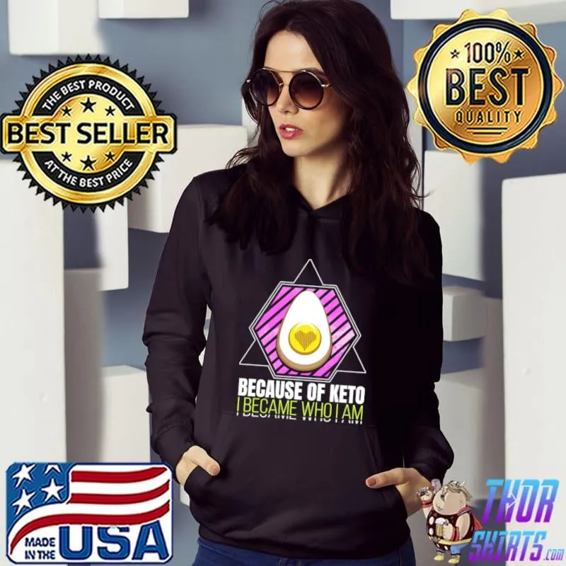 Because Of Keto I Became Who I Am Egg Retro T-Shirt Hoodie