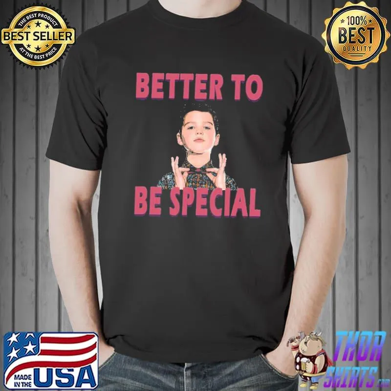 Better to be special young sheldon classic shirt