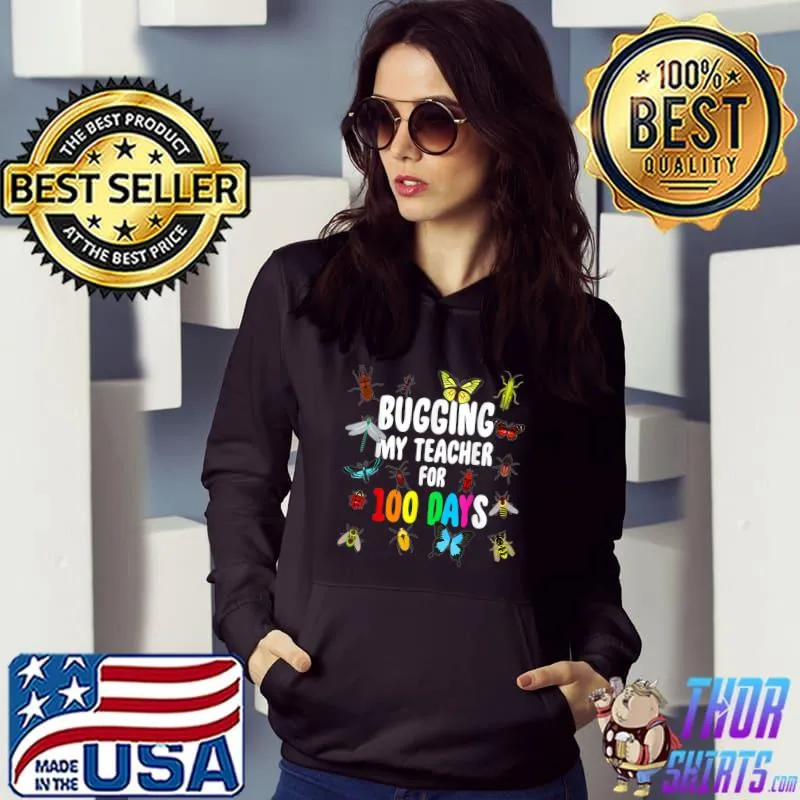 Bugging My Teacher For 100 Days Bugs 100th Day Student Animals T-Shirt Hoodie