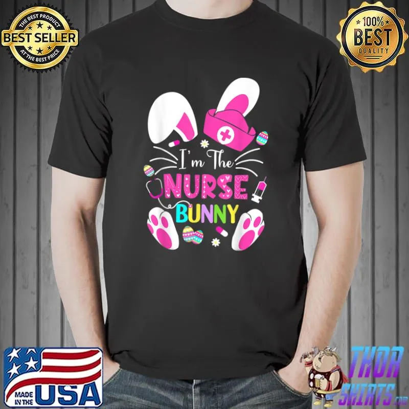 Bunnies Happy Easter Day I'm The Nurse Life T-Shirt