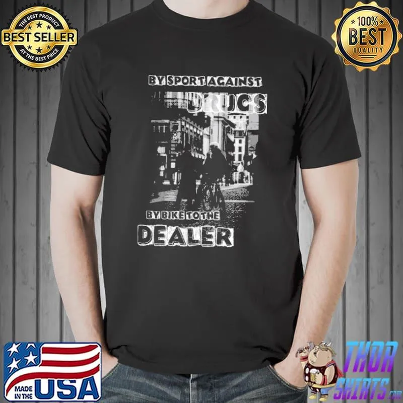 By sport against drugs by bike to the dealer bikers in town shirt