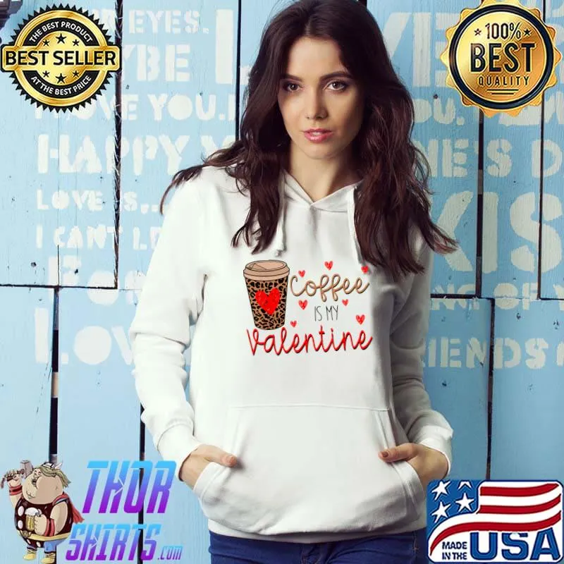 Coffee Is My Valentine Hearts Leopard Happy Valentines Day Xoxo Coffee T-Shirt Hoodie