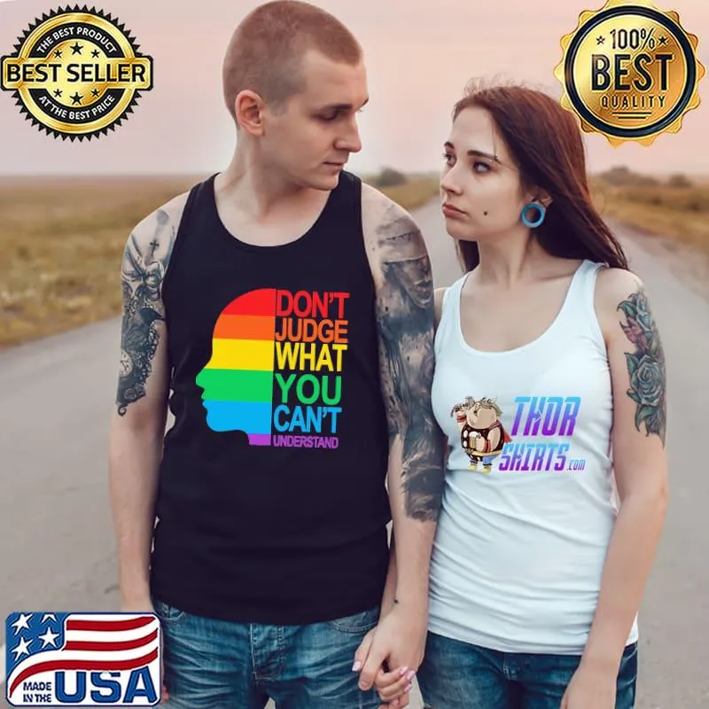Don't Judge What You Can't Understand LGBT Shirt Tank Top