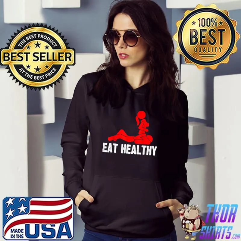 Eat Healthy Adults Rude Sexy Valentines Day Costume T-Shirt Hoodie