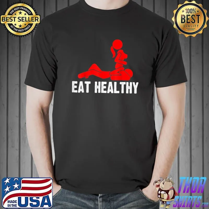 Eat Healthy Adults Rude Sexy Valentines Day Costume T-Shirt