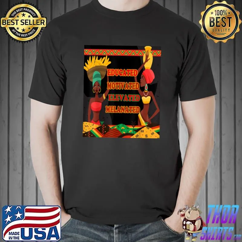 Educated Motivated Elevated Melanated Black History Day T-Shirt