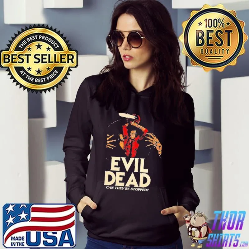 Evil Dead Can They Be Stopped Shirt Hoodie