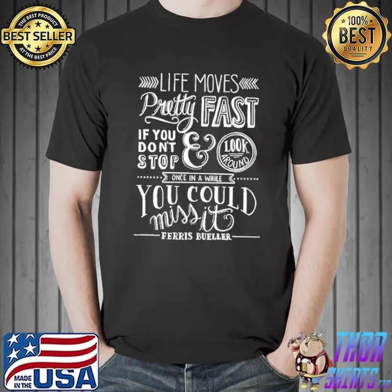 Ferris Bueller's Day Off Life Moves Pretty Fast Shirt