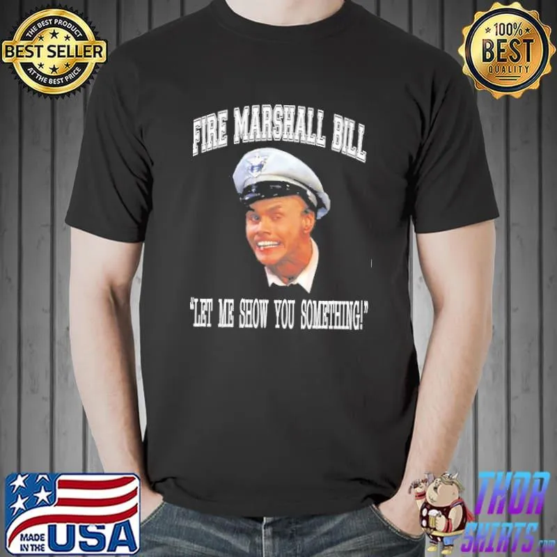 Fire marshall bill let me show you something shirt