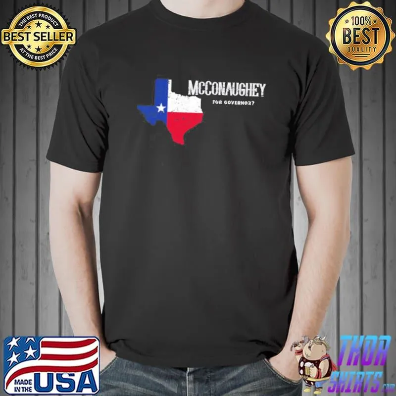 For Texas governor funny matthew mcconaughey shirt