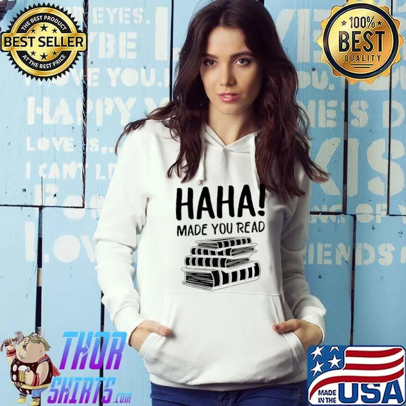 HaHa Made You Read Letter Quote Book Lover T-Shirt Hoodie