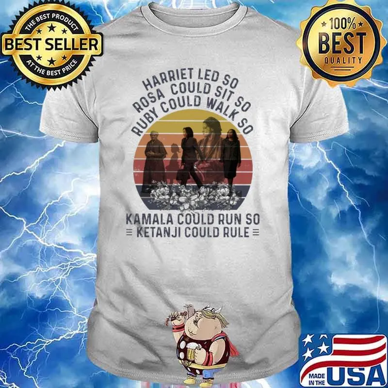 Harriet led so rosa could sit so ruby could walk so Kamala could run so vintage shirt