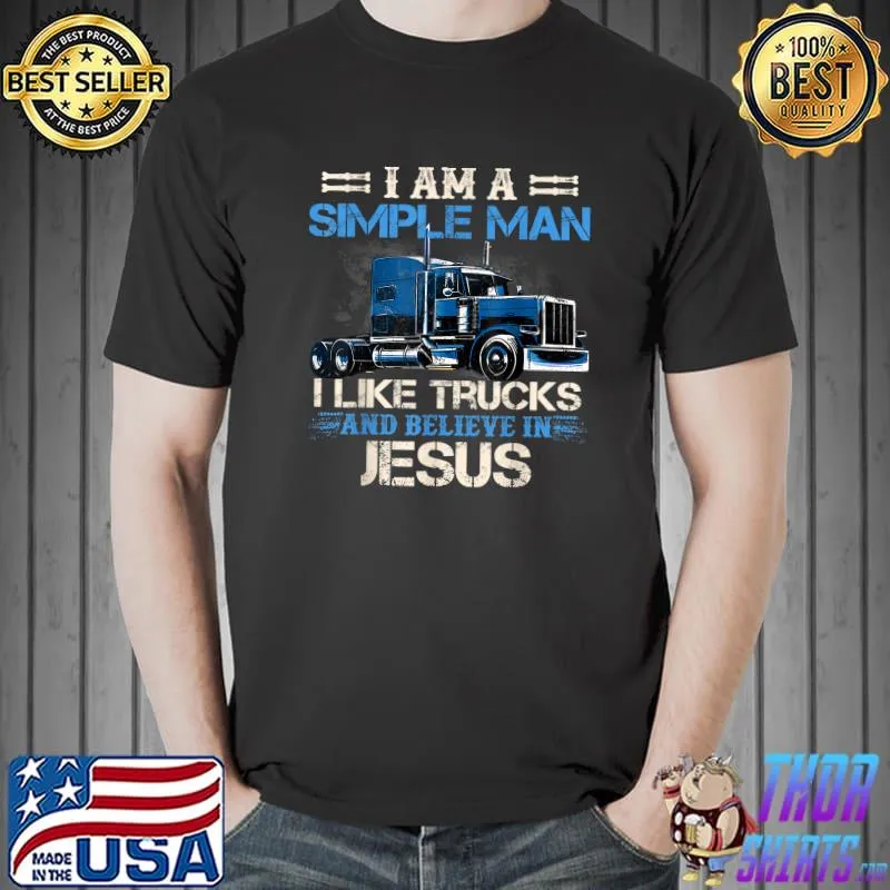 I Am A Simple Man I Like Trucks And Believe In Jesus T-Shirt
