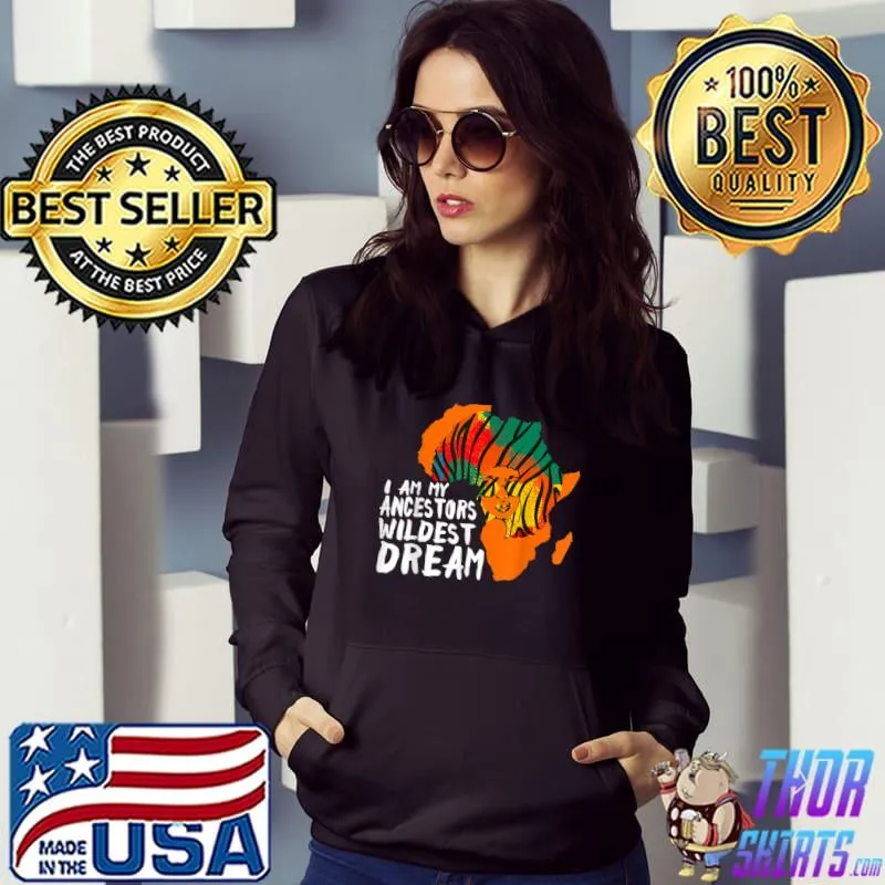 I Am My Ancestors Wildest Dream Women Black History T-Shirt Hoodie